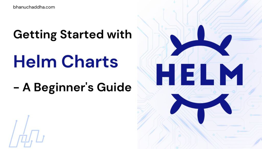Getting Started With Helm Charts A Beginner 39 s Guide Bhanu Chaddha