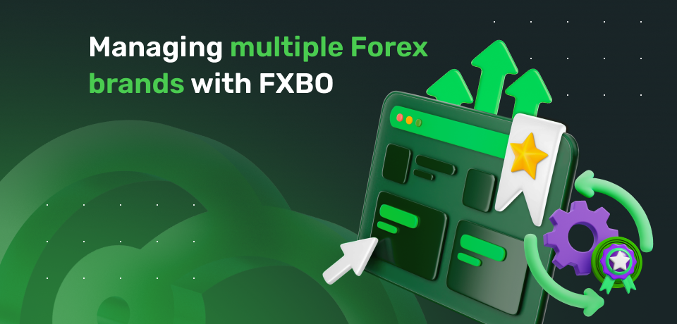 Managing Multiple Forex Brands With FXBO